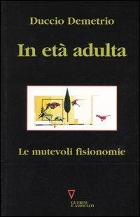 In età adulta. Le mutevoli fisionomie - Duccio Demetrio - copertina
