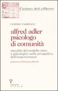 Alfred Adler psicologo di comunità. Attualità del modello etico e psicologico nella prospettiva dell'empowerment - Cosimo Varriale - copertina