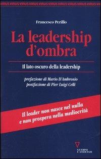 La leadership d'ombra. Il lato oscuro della leadership - Francesco Perillo - copertina