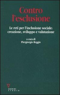 Contro l'esclusione. Le reti per l'inclusione sociale: creazione, sviluppo e valutazione - copertina