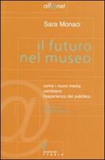 Il futuro nel museo. Come i nuovi media cambiano l'esperienza del pubblico