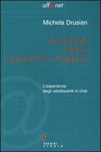 Acrobati dello specchio magico. L'esperienza degli adolescenti in chat - Michela Drusian - copertina