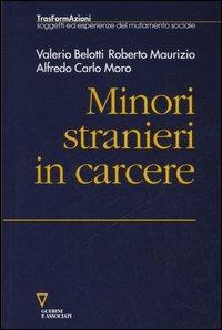 Minori stranieri in carcere - Valerio Belotti,Roberto Maurizio,Alfredo Carlo Moro - copertina