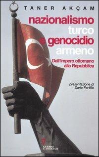 Nazionalismo turco e genocidio armeno. Dall'Impero ottomano alla Repubblica - Taner Akçam - copertina