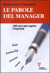 Le parole del manager. 108 voci per capire l'impresa - Francesco Varanini - copertina