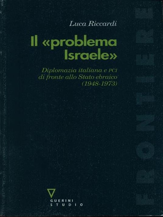 Il «problema Israele». Diplomazia italiana e PCI di fronte allo Stato ebraico (1948-1973) - Luca Riccardi - 3