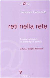 Reti nella rete. Teorie e definizioni tra tecnologia e società - Francesca Comunello - copertina