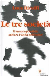 Le tre società. È ancora possibile salvare l'unità dell'Italia? Italia 2006: terzo rapporto sul cambiamento sociale - Luca Ricolfi - copertina