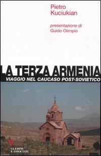 La terza Armenia. Viaggio nel Caucaso post-sovietico - Pietro Kuciukian - copertina