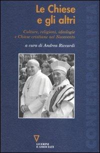 Le chiese e gli altri. Culture, religioni, ideologie e chiese cristiane nel Novecento - copertina