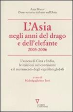 L' Asia negli anni del drago e dell'elefante 2005-2006. L'ascesa di Cina e India, le tensioni nel continente e il mutamento degli equilibri globali