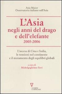 L' Asia negli anni del drago e dell'elefante 2005-2006. L'ascesa di Cina e India, le tensioni nel continente e il mutamento degli equilibri globali - copertina