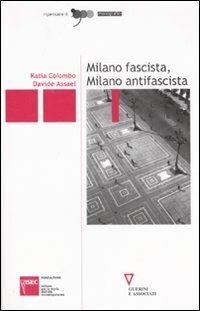 Milano fascista, Milano antifascista - Katia Colombo,Davide Assael - copertina