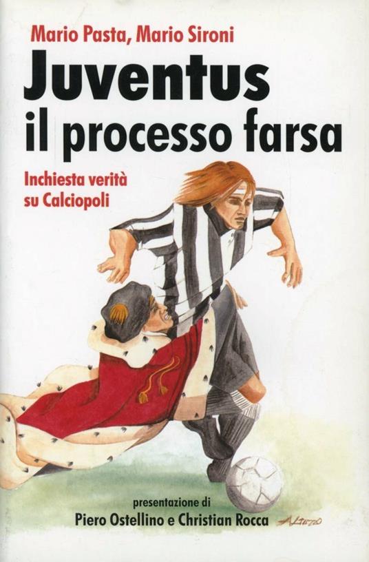 Juventus, il processo farsa. Inchiesta verità su Calciopoli - Mario Pasta,Mario Sironi - copertina