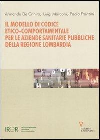 Il modello di codice etico-comportamentale per le aziende sanitarie pubbliche della regione Lombardia - Armando De Crinito,Luigi Marconi,Paolo Franzini - copertina
