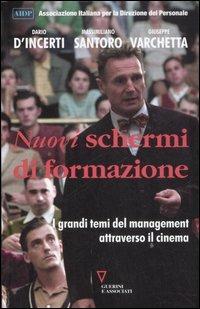 Nuovi schermi di formazione. I grandi temi del management attraverso il cinema - Dario D'Incerti,Massimiliano Santoro,Giuseppe Varchetta - copertina