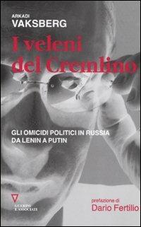 I veleni del Cremlino. Gli omicidi politici in Russia da Lenin a Putin - Arkadi Vaksberg - copertina