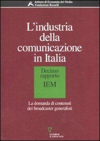 L' industria della comunicazione in Italia. 10° rapporto IEM. La domanda di contenuti dei broadcaster generalisti - copertina