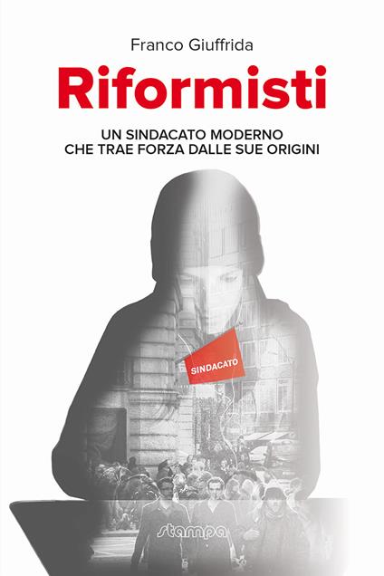 Riformisti. Un sindacato moderno che trae forza dalle sue origini - Franco Giuffrida - copertina