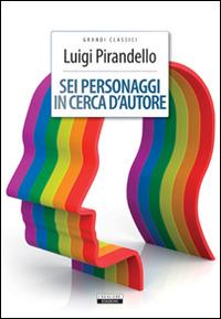 Sei personaggi in cerca d'autore. Ediz. integrale. Con Segnalibro - Luigi Pirandello - copertina