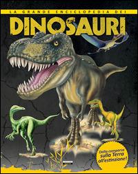 La grande enciclopedia dei dinosauri. Dalla comparsa sulla Terra all'estinzione. - copertina