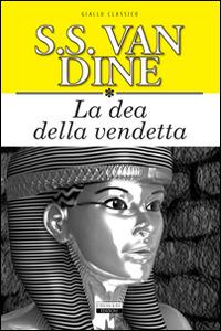 La dea della vendetta. Ediz. integrale - S. S. Van Dine - copertina