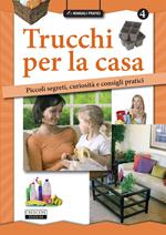 Trucchi per la casa. Piccoli segreti, curiosità e consigli pratici