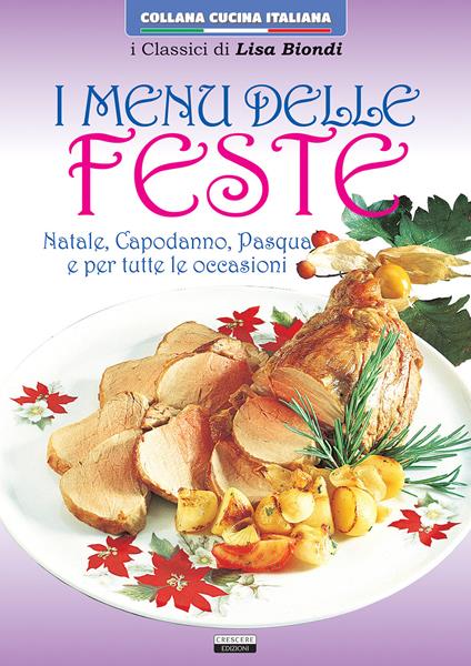 Menu delle feste. Natale, Capodanno, Pasqua e tutte le occasioni - Lisa Biondi - copertina