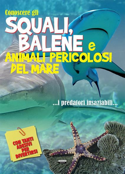Conoscere gli squali, balene e animali pericolosi del mare. Con adesivi - copertina