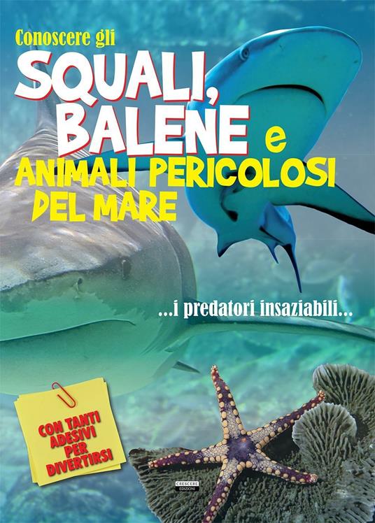Conoscere gli squali, balene e animali pericolosi del mare. Con adesivi - copertina