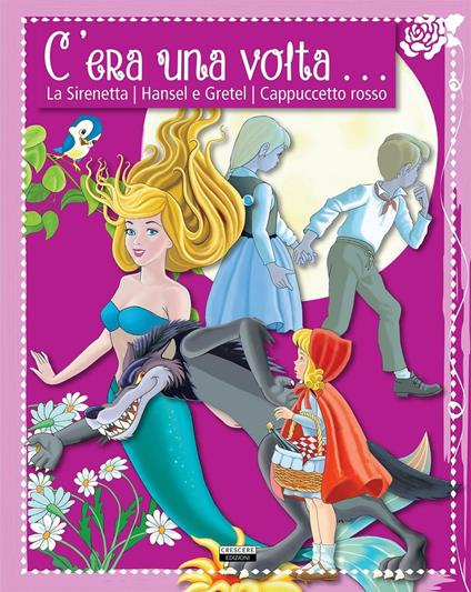 C'era una volta... La sirenetta. Hansel e Gretel. Cappuccetto rosso - copertina