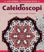 Caleidoscopi. Una terapia creativa per l'anima. Antistress