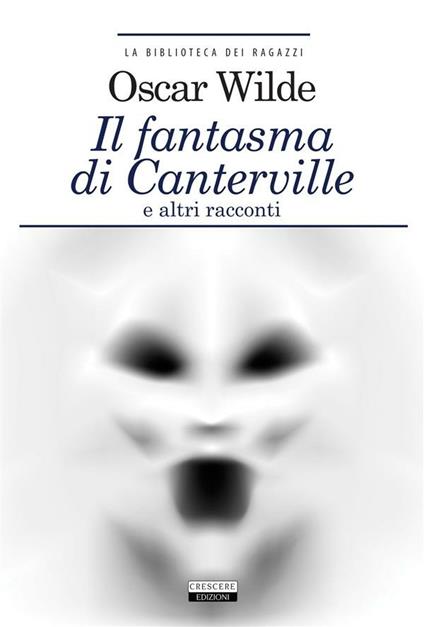 Il fantasma di Canterville - Il Principe Felice - Il delitto di lord Arthur Savile + The Canterville Ghost - The Happy Prince - Lord Arthur Savile's Crime - Oscar Wilde - ebook