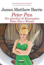 Peter Pan nei giardini di Kensington. Peter Pan e Wendy. Ediz. integrale