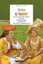 Il teatro: La scuola delle mogli, L'avaro, Il misantropo, Il tartufo, Il malato immaginario. Con Segnalibro