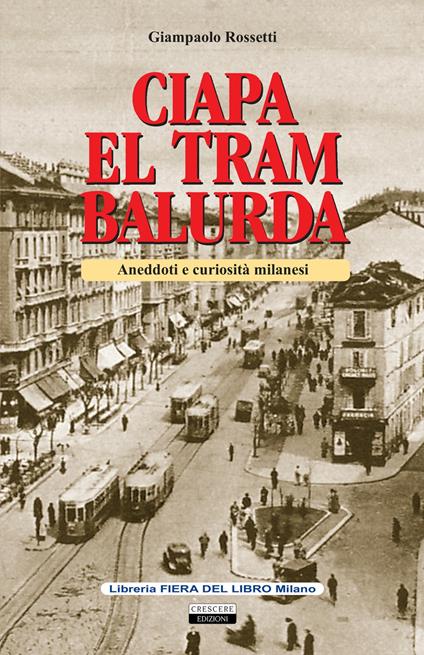 Ciapa el tram balurda. Aneddoti e curiosità milanesi - Giampaolo Rossetti - copertina
