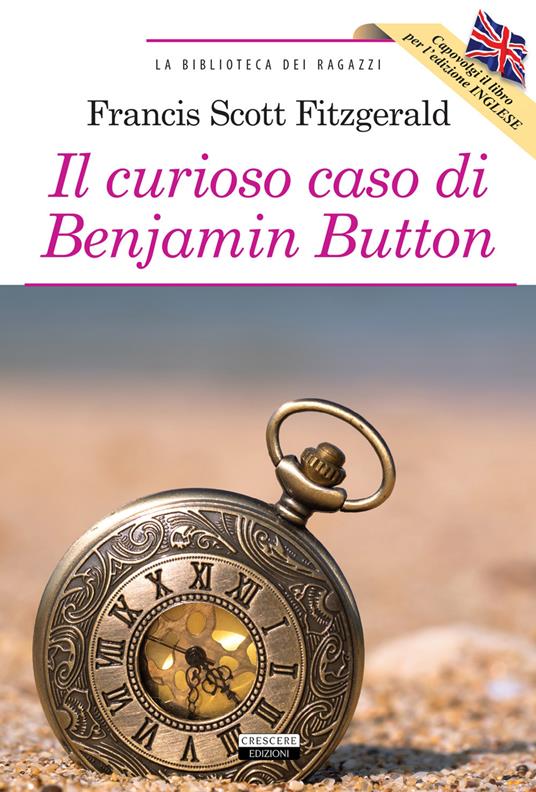 Il curioso caso di Benjamin Button-The curious case of Benjamin Button. Ediz. bilingue. Con Segnalibro - Francis Scott Fitzgerald - copertina