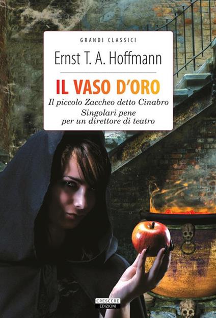 Il vaso d'oro-Il piccolo Zaccheo detto Cinabro-Singolari pene per un direttore di teatro - Ernst T. A. Hoffmann,Annarita Celentano - ebook