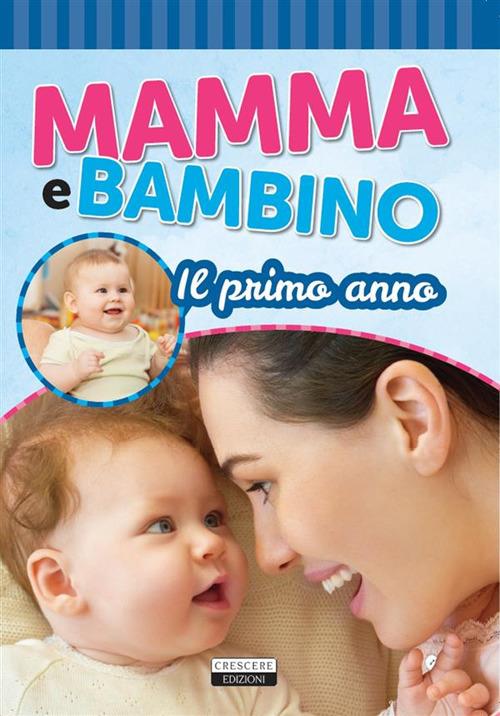 Il primo anno. Mamma e bambino - Edizioni Crescere - ebook