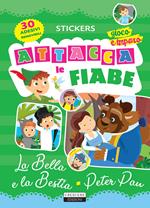 Attacca le fiabe: La bella e la bestia-Peter Pan. Ediz. a colori. Con 30 Adesivi