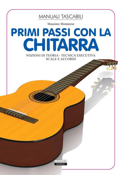 Primi passi con la chitarra. Nozioni di teoria, tecnica esecutiva, scale e accordi. Ediz. illustrata - Massimo Montarese - copertina