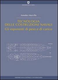 Tecnologia delle costruzioni navali. Gli esponenti di peso e di carico - Amedeo Morvillo - copertina
