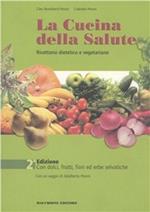 La cucina della salute. Ricettario dietetico e vegetariano