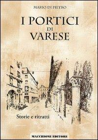 I portici di Varese. Storie e ritratti - Mario Di Pietro - copertina
