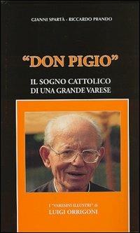 Don Pigio. Il sogno cattolico di una grande Varese - Gianni Spartà,Riccardo Prando - copertina