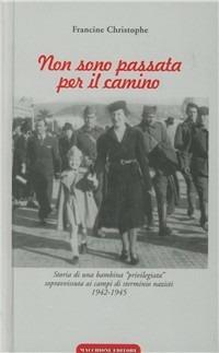 Non sono passata per il camino. Storia di una bambina privilegiata sopravvissuta ai campi di sterminio nazisti 1942-1945 - Francine Christophe - copertina