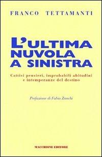 L' ultima nuvola a sinistra. Cattivi pensieri, improbabili abitudini e intemperanze del destino - Franco Tettamanti - copertina