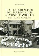 Il villaggio alpino del Tourign Club al Monte Piambello. La più bella storia della Valganna