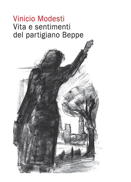 Vita e sentimenti del partigiano Beppe - Vinicio Modesti - copertina