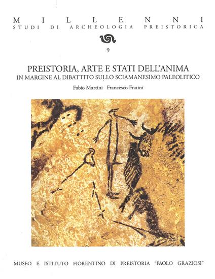 Preistoria, arte e stati dell'anima. In margine al dibattito sullo sciamanesimo paleolitico - Fabio Martini,Francesco Fratini - copertina